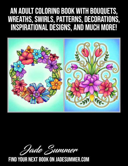 100 Flowers: An Adult Coloring Book with Bouquets, Wreaths, Swirls, Patterns, Decorations, Inspirational Designs, and Much More!